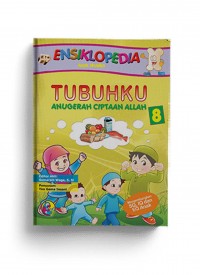 Ensiklopedia Anak Muslim 8 : Tubuhku, Anugerah Ciptaan Allah