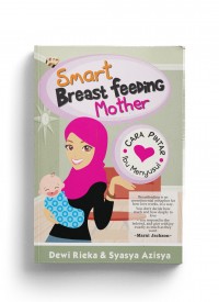 Smart Breastfeeding Mother: Cara Pintar Ibu Menyusui