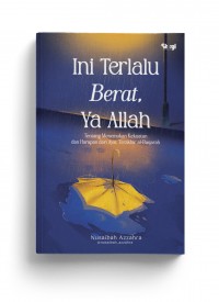 Ini Terlalu Berat, Ya Allah: Tentang Menemukan Kekuatan dan Harapan dari Ayat Terakhir al-Baqarah