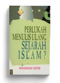 Perlukah Menulis Ulang Sejarah Islam?